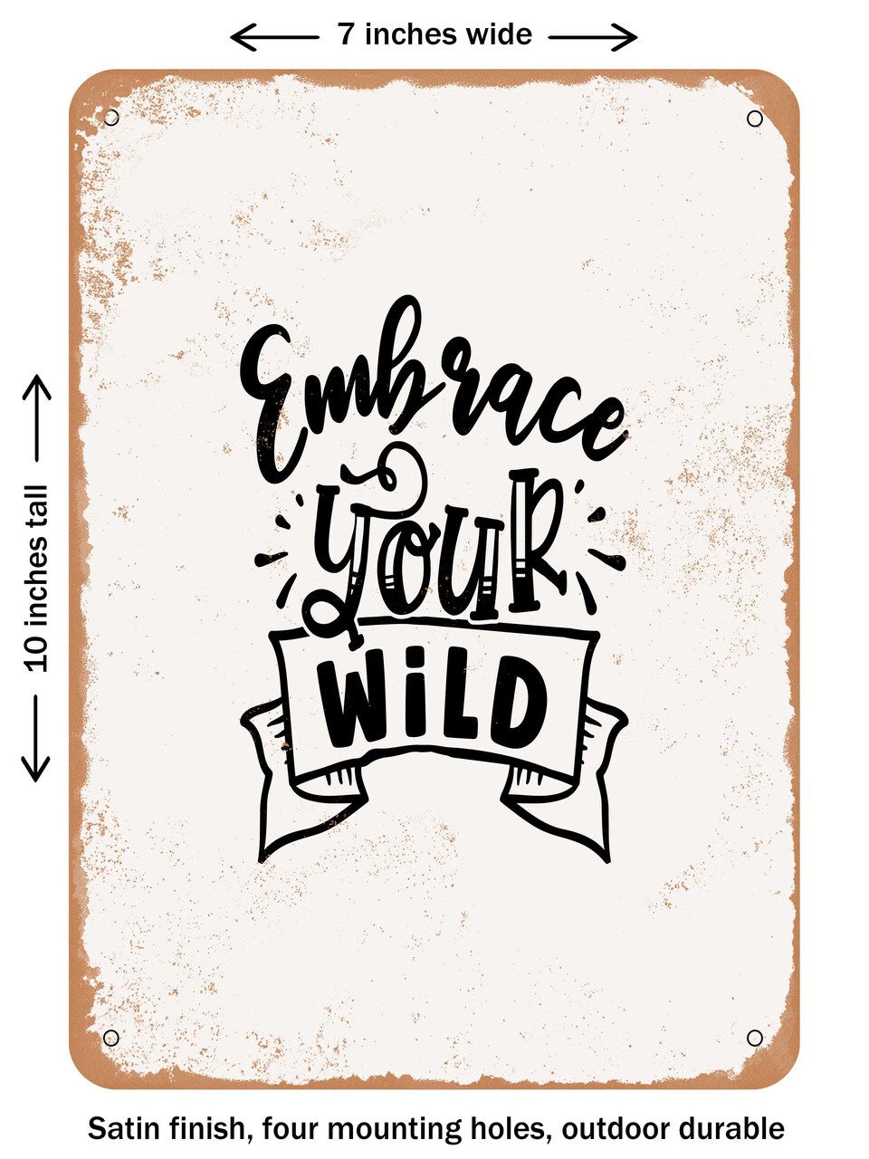 DECORATIVE METAL SIGN - Embrace Your Wild - 2  - Vintage Rusty Look